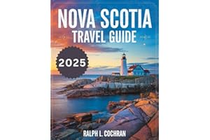 Nova Scotia Travel Guide 2025 (FULL-COLOR): Discover the Best of Halifax, Cape Breton, Peggy's Cove, Prince Edward Island, and More – Your Ultimate Guide to Atlantic Canada’s Hidden Gems