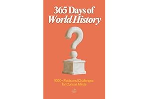 365 Days of World History: A Timeline of Daily Lessons from Ancient Empires to Modern Times — With 1000+ Facts and Challenges