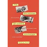 The Breakdown of Higher Education: How It Happened, the Damage It Does, and What Can Be Done