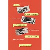The Breakdown of Higher Education: How It Happened, the Damage It Does, and What Can Be Done