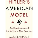 Hitler's American Model: The United States and the Making of Nazi Race Law