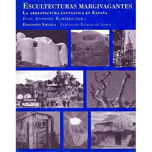 Escultecturas margivagantes: La arquitectura fantástica en España (La Biblioteca Azul / Serie menor)
