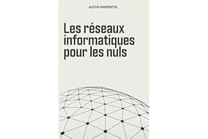Les Réseaux Informatiques Pour Les Nuls: Le Cours Intensif Ultime Sur La Conception, La Mise En Œuvre, La Gestion Des Réseaux