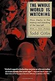 The Whole World Is Watching: Mass Media in the Making and Unmaking of the New Left, With a New Preface