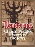 Wanderings: Chaim Potok's History of the Jews by 