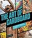 The Art of Cardboard: Big Ideas for Creativity, Collaboration, Storytelling, and Reuse primary