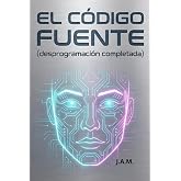 C&Oacute;DIGO FUENTE.: Desprogramaci&oacute;n completada. (Spanish Edition)