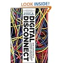 Digital Disconnect: How Capitalism is Turning the Internet Against Democracy