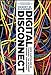 Digital Disconnect: How Capitalism is Turning the Internet Against Democracy by Robert W. McChesney