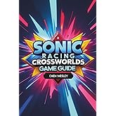 SONIC RACING CROSSWORLDS GAME GUIDE: Master the Tracks, Unleash the Speed