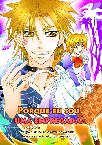 Livro PORQUE EU SOU UMA EMPREGADA! CAPÍTULO 3 Uma disputa pelo amor de Karen!? Amor de irmão não tem limites.