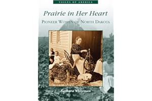 Prairie In Her Heart: Pioneer Women of North Dakota (ND) (Voices of America)