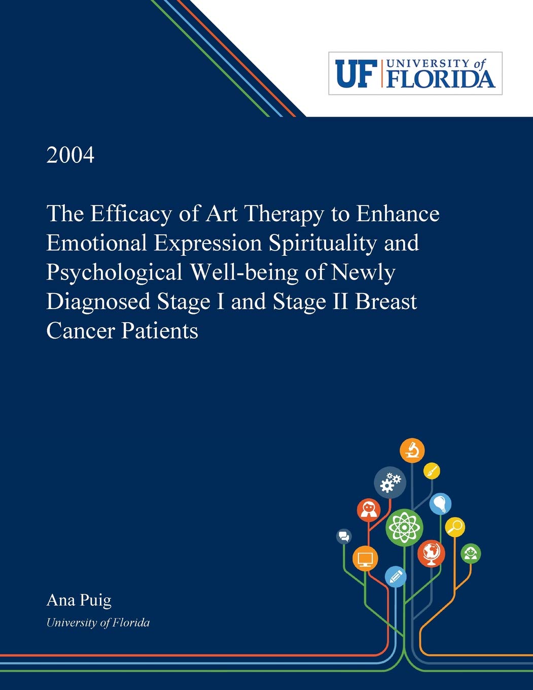 The Efficacy Of Art Therapy To Enhance Emotional Expression Spirituality And Psychological Well Being Of Newly Diagnosed Stage I And Stage Ii Breast Cancer Patients Puig Ana 9780530000527 Amazon Com Books