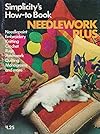 Simplicity's How to Book Needlework Plus (Needlepoint, embroidery, knitting, crochet, rugs, patchwork, quilting, monograms and more) - Simplicity Pattern Company