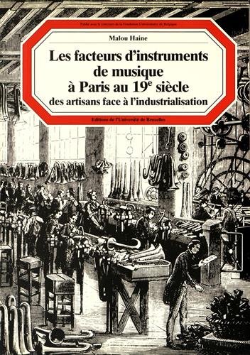Les facteurs d'instruments de musique à Paris au XIXe siècle: Des artisans face à l'industrial by Malou Haine (Paperback)