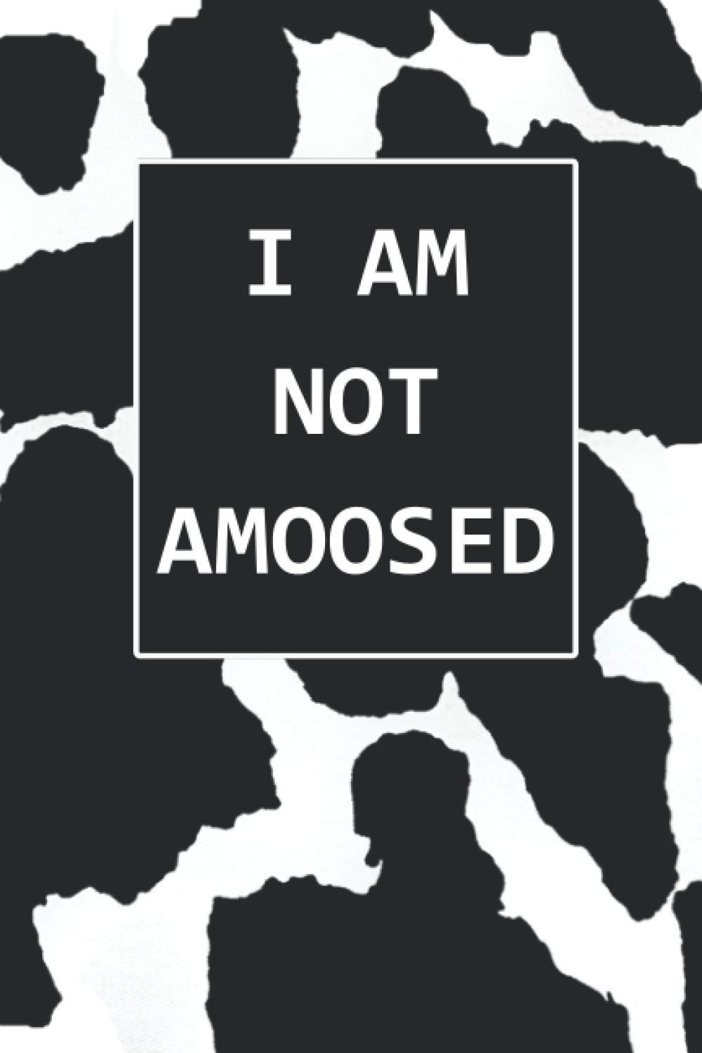I am not Amoosed Notebook: Cow Lovers Journal, Lined Journal, 120 Pages, 6 x 9, Cow Print Matte Finish (I am not Amoosed Journal)