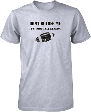 Amazon.com: Hot4TShirts Don't Bother Me It's Football Season T-Shirt Men's: Clothing