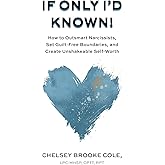 If Only I'd Known: How to Outsmart Narcissists, Set Guilt-Free Boundaries, and Create Unshakeable Self-Worth