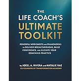 The Life Coach's Ultimate Toolkit: POWERFUL WORKSHEETS AND FRAMEWORKS TO DELIVER BREAKTHROUGHS, BUILD CONFIDENCE, AND ELEVATE YOUR COACHING PRACTICE