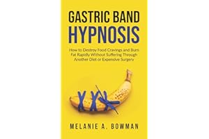 Gastric Band Hypnosis: How to Destroy Food Cravings and Burn Fat Rapidly Without Suffering Through Another Diet or Expensive 