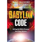 The Babylon Code: Solving the Bible's Greatest End-Times Mystery