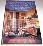 Designing and Making Handwoven Rugs: Techniques for Creating European, Oriental, and American Rugs, and Household Fabrics