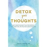Detox Your Thoughts: Quit Negative Self-Talk for Good and Discover the Life You've Always Wanted