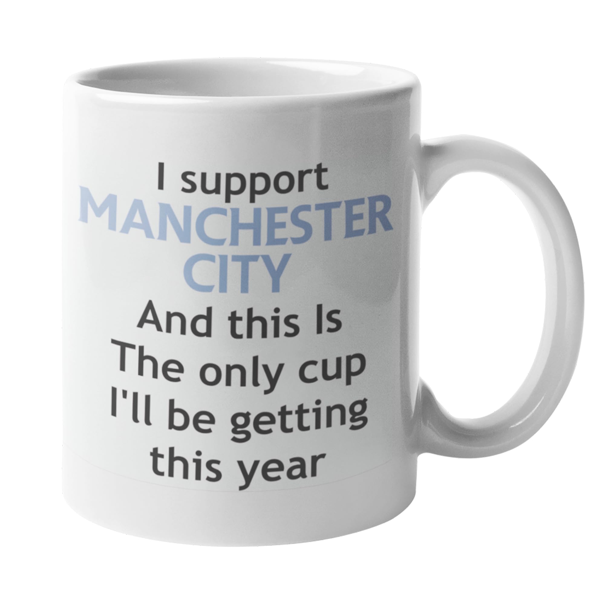 Funny Manchester City Football Mug – This is The Only Cup I’ll Be Getting This Year Joke Gift for Man City Fans, Ceramic Coffee Cup, Dishwasher Safe, Perfect for Home or Office