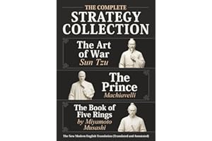 The Art of War Sun Tzu, The Prince Machiavelli and The Book of Five Rings by Miyamoto Musashi - The Complete Strategy Collection: The New Modern English Translation (Translated and Annotated)