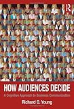 How Audiences Decide: A Cognitive Approach to Business Communication, Richard Young, 0415879000