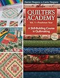 Quilter's Academy Vol. 1 - Freshman Year: A Skill-Building Course in Quiltmaking Quilter's Academy Vol. 1 - Freshman Year: A Skill-Building Course in Quiltmaking