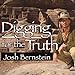 Digging for the Truth: One Man's Epic Adventure Exploring the World's Greatest Archaeological Myster by 