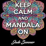 Keep Calm and Mandala On: An Adult Coloring Book with 50 Wonderful Mandala Designs and Stress Relieving Patterns for Adult Relaxation, Meditation, and Happiness by