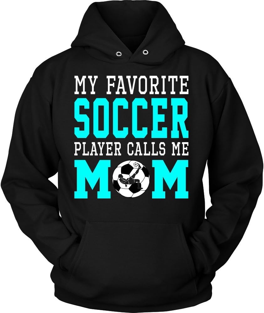 Soccer Hoodie - My Favorite Soccer Player Calls Me Mom Mother Day - Unisex Sweatshirt Football Gift for Men, Women - N11