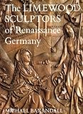 Front cover for the book The Limewood Sculptors of Renaissance Germany by Michael Baxandall