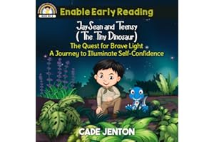 JaySean and Teensy (The Tiny Dinosaur): The Quest For Brave Light. A Journey To Illuminate Self-Confidence.