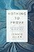 Nothing to Prove: Why We Can Stop Trying So Hard - Book by Jennie Allen