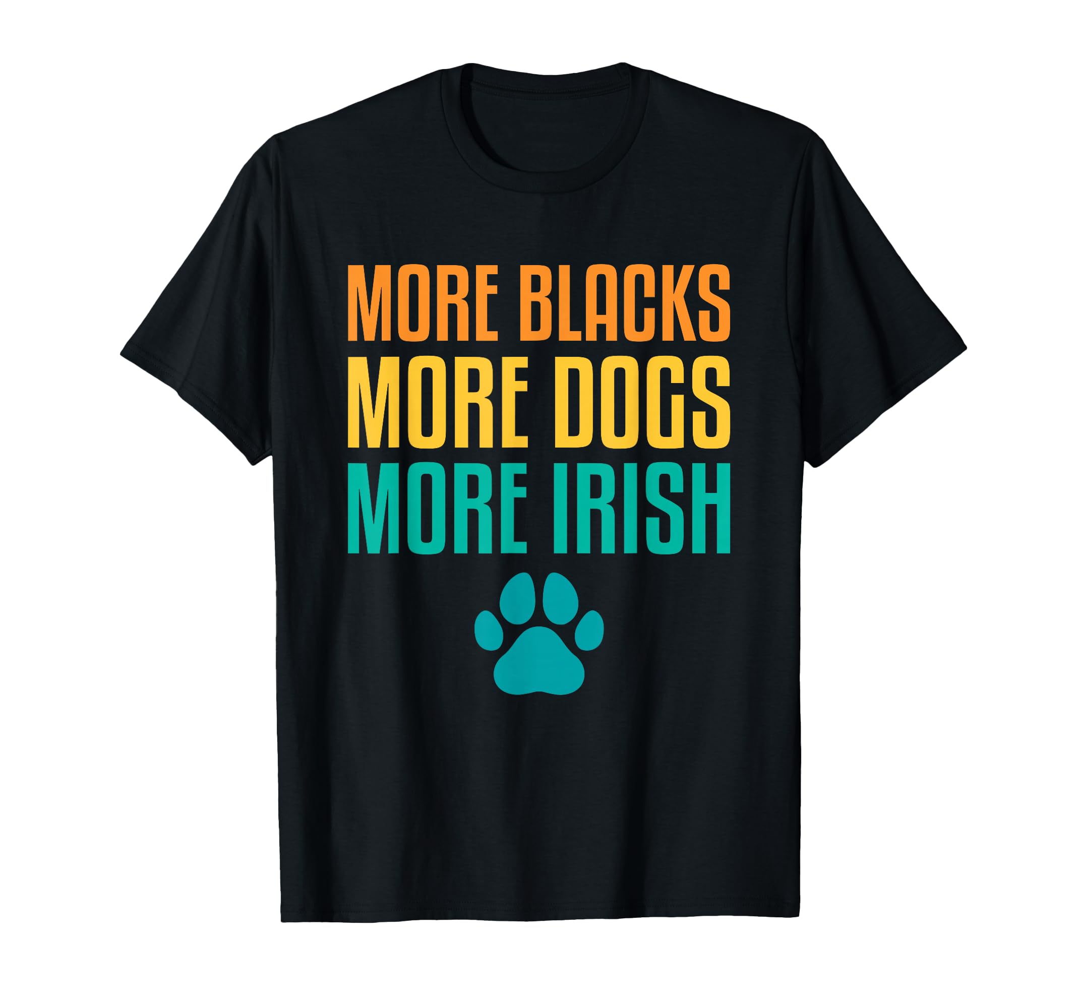 More Blacks More Dogs More Irish Funny Pet Dog Fur Parent T-Shirt