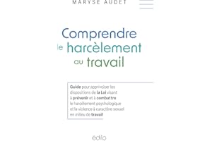 Comprendre le harcèlement au travail: Guide pour apprivoiser les dispositions de la Loi visant à prévenir et à combattre le h