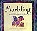 Marbling: A Complete Guide to Creating Beautiful Patterned Papers and Fabrics by 