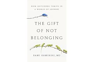 The Gift of Not Belonging: How Outsiders Thrive in a World of Joiners