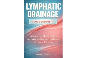 Lymphatic Drainage for Beginners:: A Simple At-Home System for Reducing Bloating, Puffiness, and Water Retention