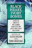 Black Heart, Ivory Bones (Fairy Tale Anthologies Book 6) by Ellen Datlow, Terri Windling