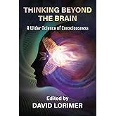 Thinking Beyond the Brain: A Wider Science of Consciousness