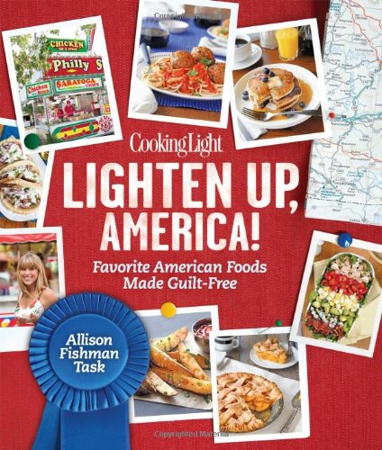 Cooking Light Lighten Up, America!: Favorite American Foods Made Guilt-Free