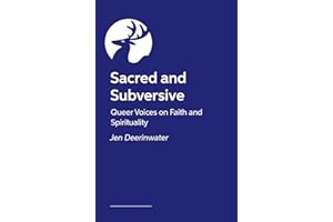 Sacred and Subversive: Queer Voices on Faith and Spirituality
