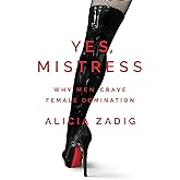 Yes, Mistress: Why Men Crave Female Domination