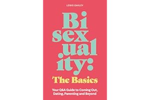 Bisexuality: The Basics: Your Q&A Guide to Coming Out, Dating, Parenting and Beyond