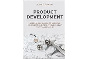 Product Development: An Engineer's Guide to Business Considerations, Real-World Product Testing, and Launch
