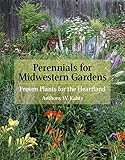 Perennials for Midwestern Gardens: Proven Plants for the Heartland by Anthony W. Kahtz